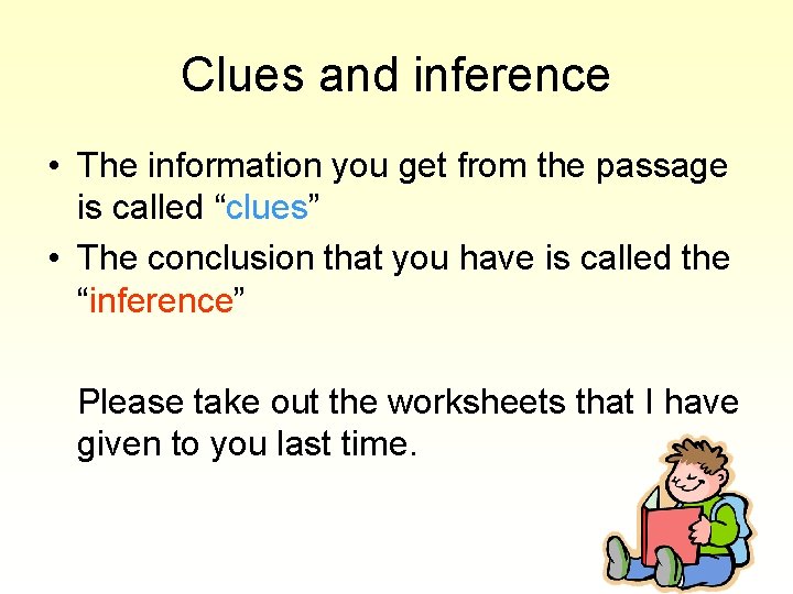 Clues and inference • The information you get from the passage is called “clues”