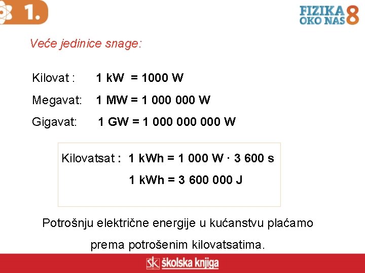 Veće jedinice snage: Kilovat : 1 k. W = 1000 W Megavat: 1 MW