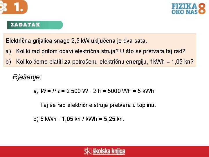 Električna grijalica snage 2, 5 k. W uključena je dva sata. a) Koliki rad