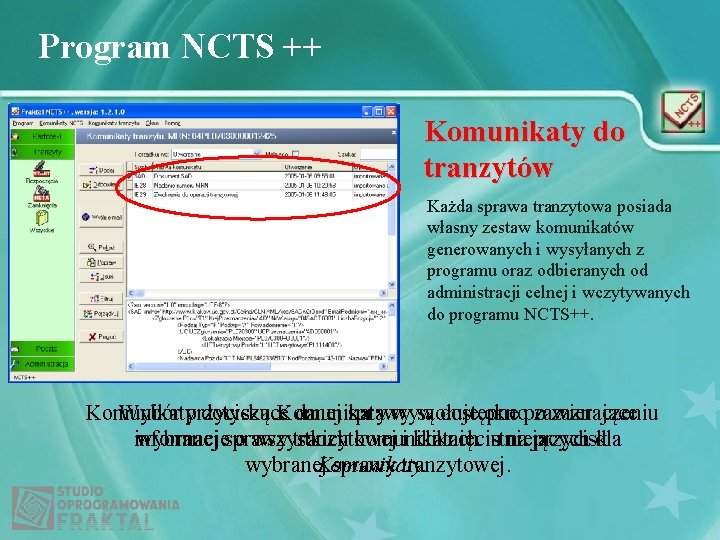 Program NCTS ++ Komunikaty do tranzytów Każda sprawa tranzytowa posiada własny zestaw komunikatów generowanych