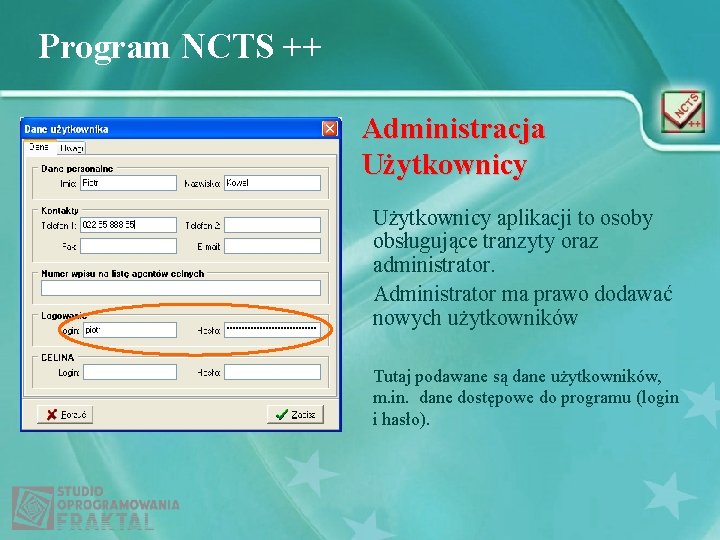Program NCTS ++ Administracja Użytkownicy aplikacji to osoby obsługujące tranzyty oraz administrator. Administrator ma