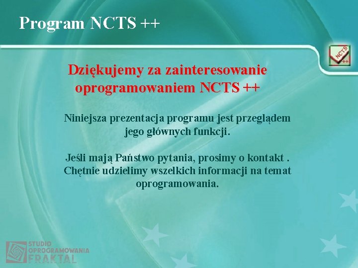 Program NCTS ++ Dziękujemy za zainteresowanie oprogramowaniem NCTS ++ Niniejsza prezentacja programu jest przeglądem