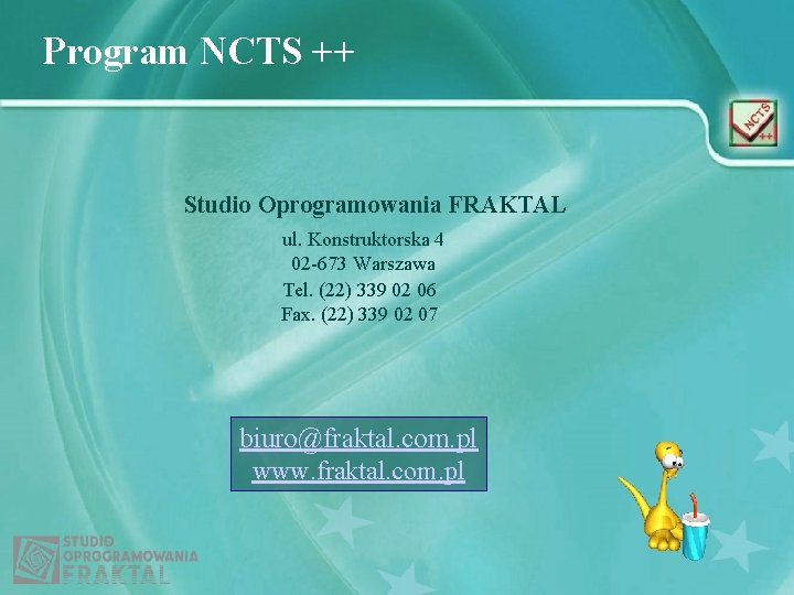 Program NCTS ++ Studio Oprogramowania FRAKTAL ul. Konstruktorska 4 02 -673 Warszawa Tel. (22)