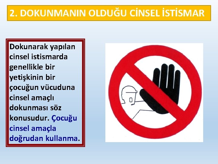 2. DOKUNMANIN OLDUĞU CİNSEL İSTİSMAR Dokunarak yapılan cinsel istismarda genellikle bir yetişkinin bir çocuğun