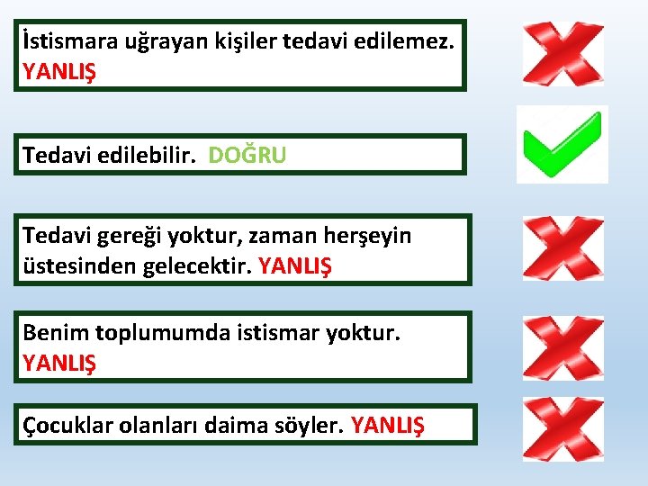 İstismara uğrayan kişiler tedavi edilemez. YANLIŞ Tedavi edilebilir. DOĞRU Tedavi gereği yoktur, zaman herşeyin