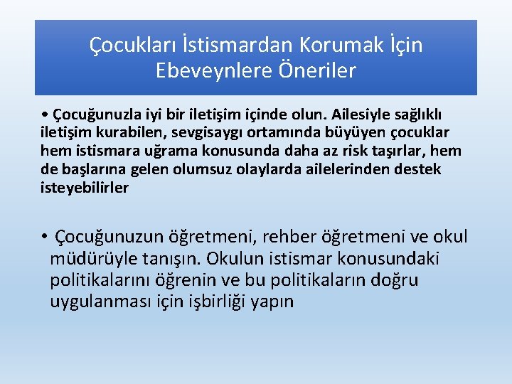 Çocukları İstismardan Korumak İçin Ebeveynlere Öneriler • Çocuğunuzla iyi bir iletişim içinde olun. Ailesiyle