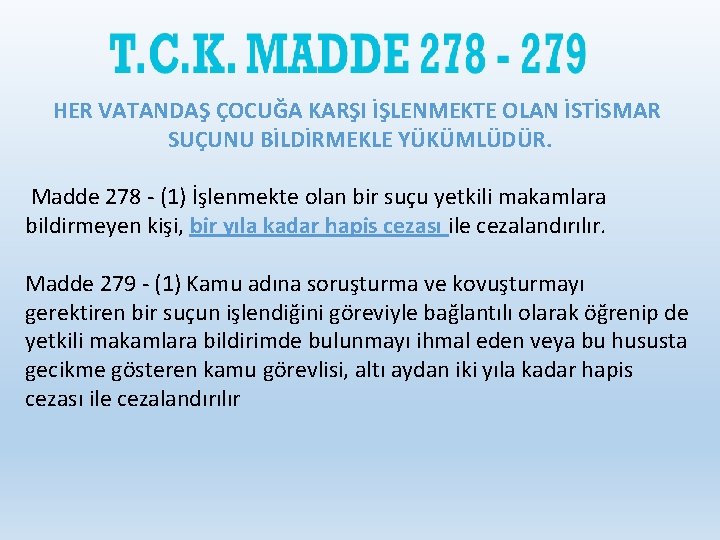 HER VATANDAŞ ÇOCUĞA KARŞI İŞLENMEKTE OLAN İSTİSMAR SUÇUNU BİLDİRMEKLE YÜKÜMLÜDÜR. Madde 278 - (1)