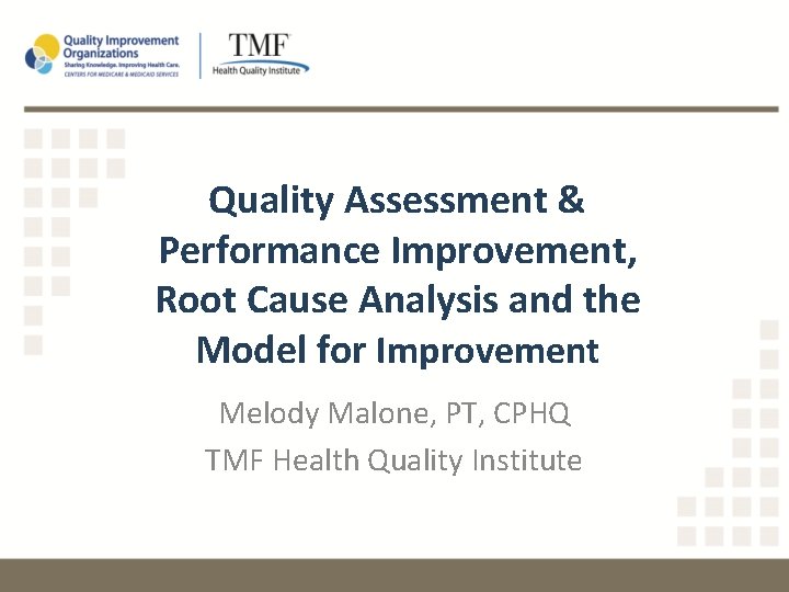 Quality Assessment & Performance Improvement, Root Cause Analysis and the Model for Improvement Melody