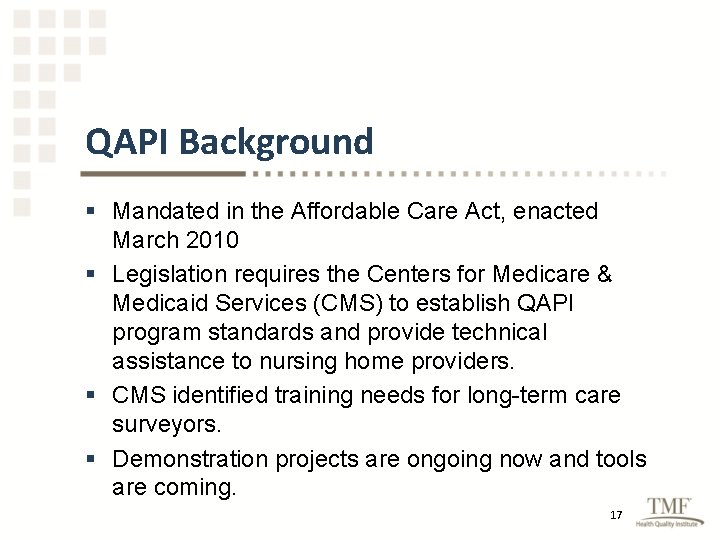 QAPI Background § Mandated in the Affordable Care Act, enacted March 2010 § Legislation