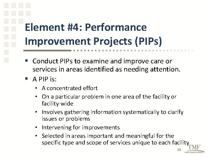 Element #4: Performance Improvement Projects (PIPs) § Conduct PIPs to examine and improve care