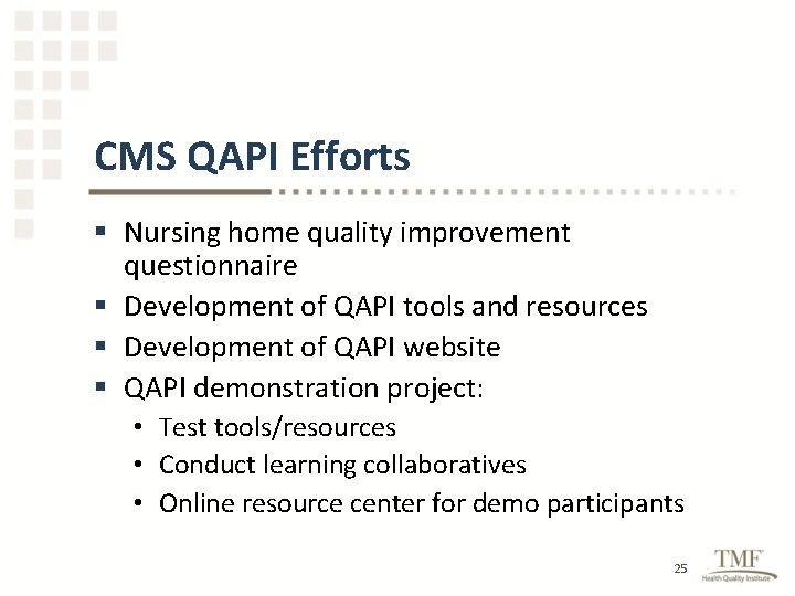 CMS QAPI Efforts § Nursing home quality improvement questionnaire § Development of QAPI tools