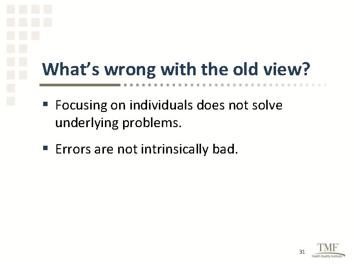 What’s wrong with the old view? § Focusing on individuals does not solve underlying