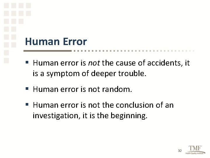 Human Error § Human error is not the cause of accidents, it is a