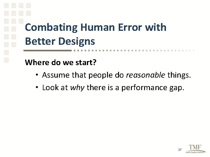 Combating Human Error with Better Designs Where do we start? • Assume that people