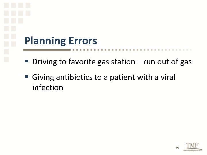 Planning Errors § Driving to favorite gas station—run out of gas § Giving antibiotics
