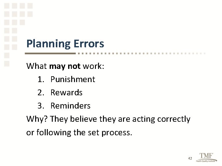 Planning Errors What may not work: 1. Punishment 2. Rewards 3. Reminders Why? They
