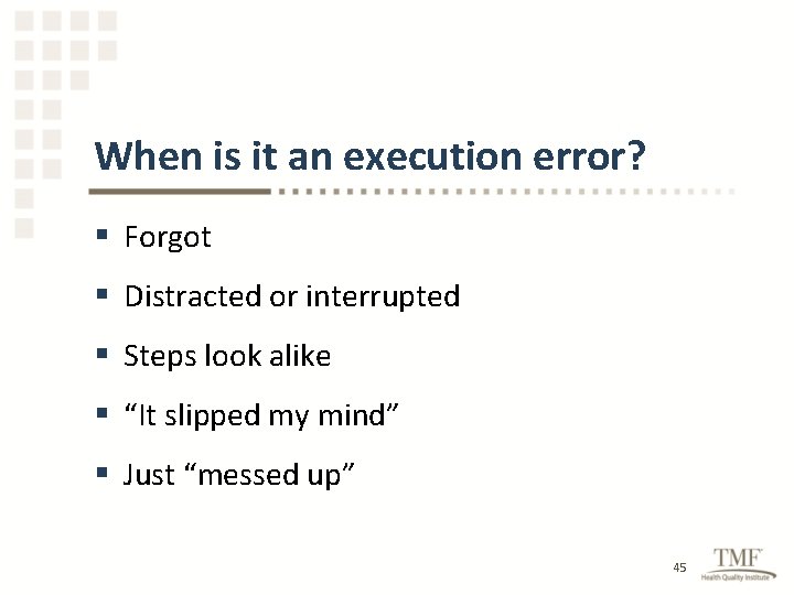When is it an execution error? § Forgot § Distracted or interrupted § Steps