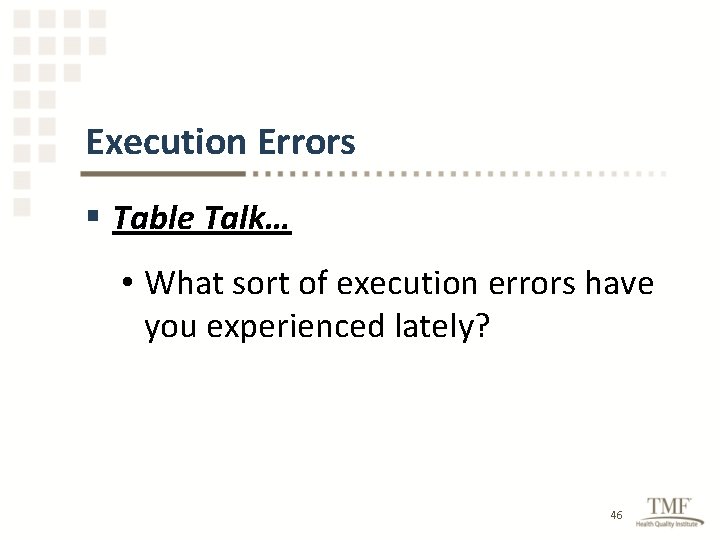 Execution Errors § Table Talk… • What sort of execution errors have you experienced