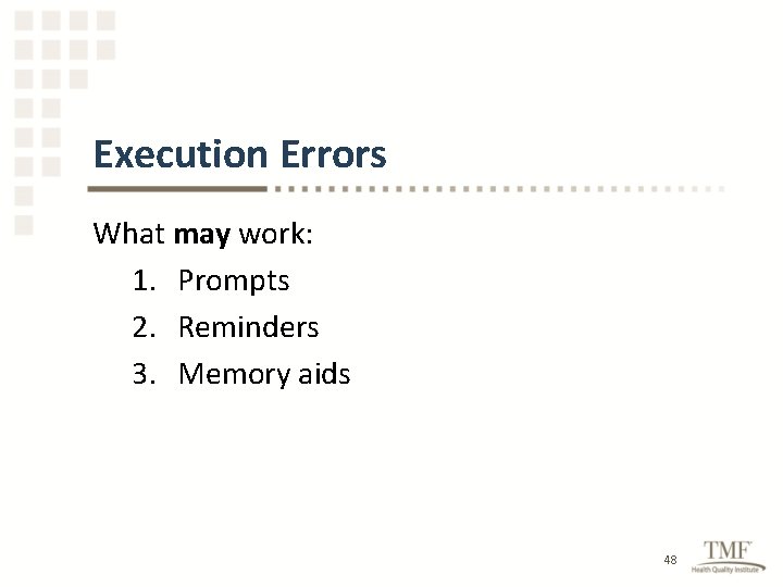 Execution Errors What may work: 1. Prompts 2. Reminders 3. Memory aids 48 