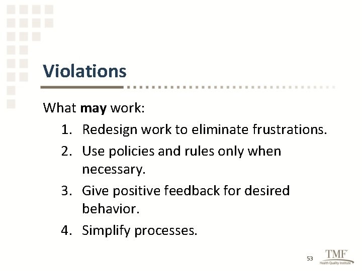 Violations What may work: 1. Redesign work to eliminate frustrations. 2. Use policies and