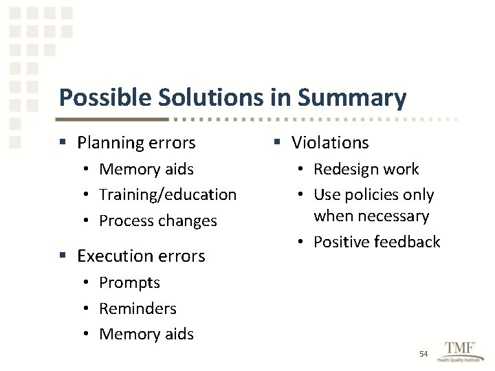 Possible Solutions in Summary § Planning errors • Memory aids • Training/education • Process