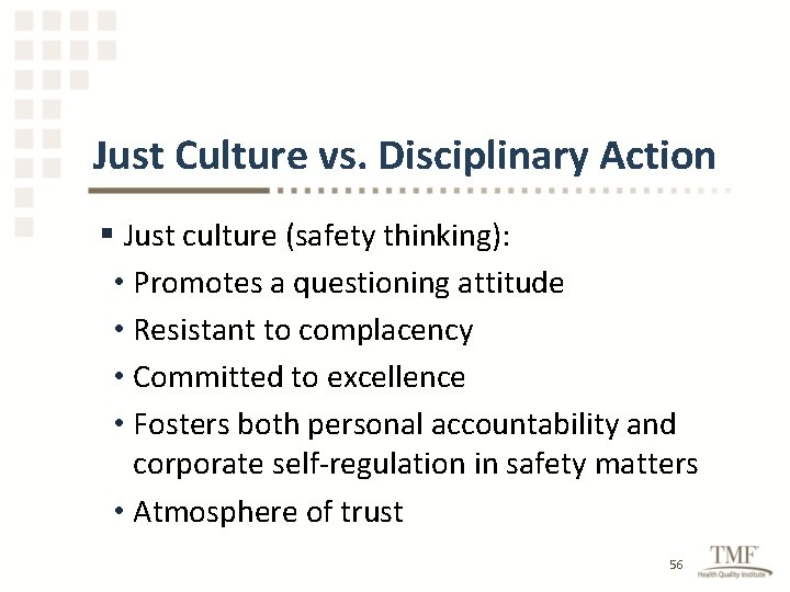 Just Culture vs. Disciplinary Action § Just culture (safety thinking): • Promotes a questioning