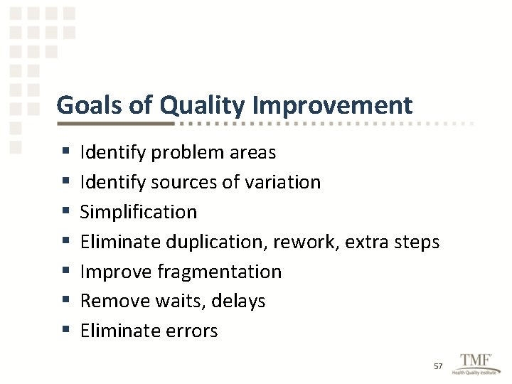 Goals of Quality Improvement § § § § Identify problem areas Identify sources of