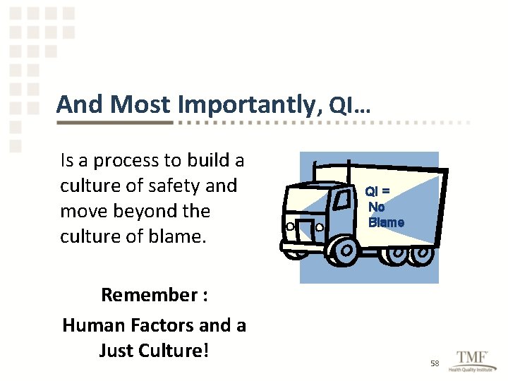 And Most Importantly, QI… Is a process to build a culture of safety and
