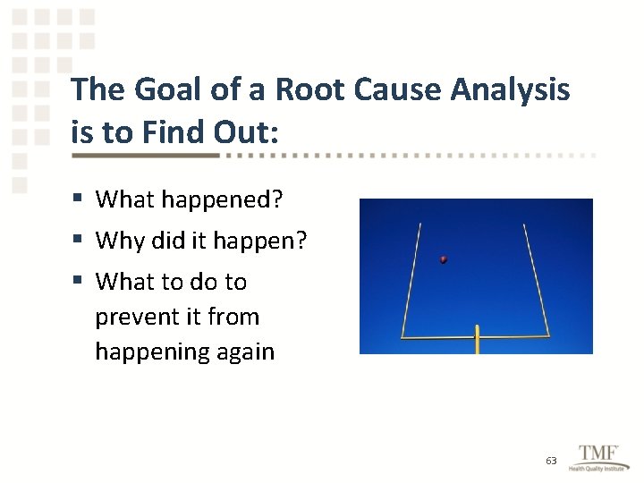 The Goal of a Root Cause Analysis is to Find Out: § What happened?