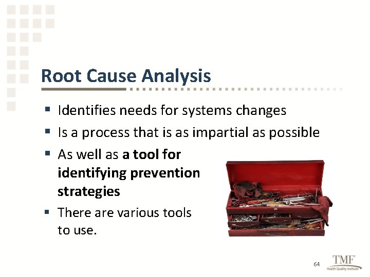 Root Cause Analysis § Identifies needs for systems changes § Is a process that