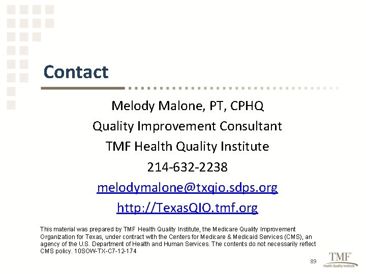 Contact Melody Malone, PT, CPHQ Quality Improvement Consultant TMF Health Quality Institute 214 -632