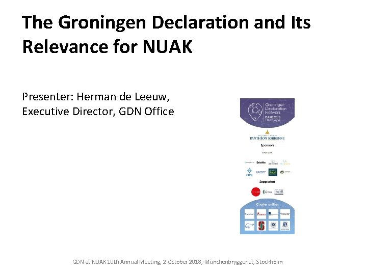 The Groningen Declaration and Its Relevance for NUAK Presenter: Herman de Leeuw, Executive Director,