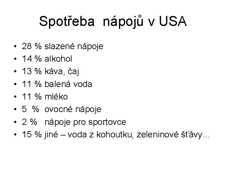 Spotřeba nápojů v USA • • 28 % slazené nápoje 14 % alkohol 13