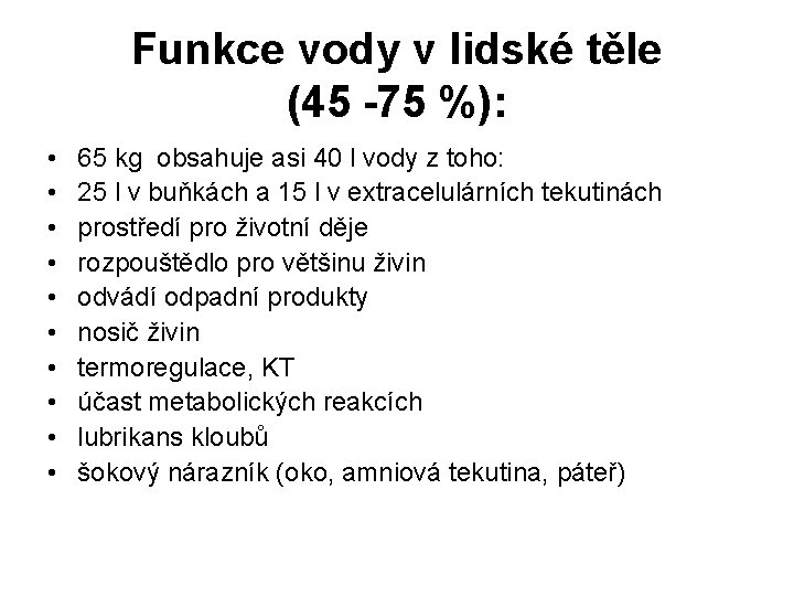 Funkce vody v lidské těle (45 -75 %): • • • 65 kg obsahuje