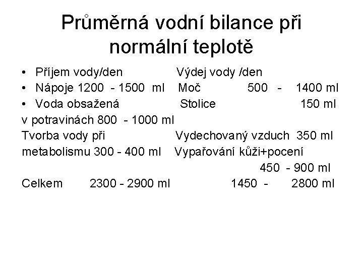 Průměrná vodní bilance při normální teplotě • Příjem vody/den Výdej vody /den • Nápoje