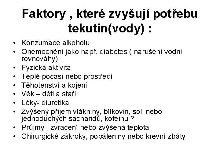 Faktory , které zvyšují potřebu tekutin(vody) : • Konzumace alkoholu • Onemocnění jako např.