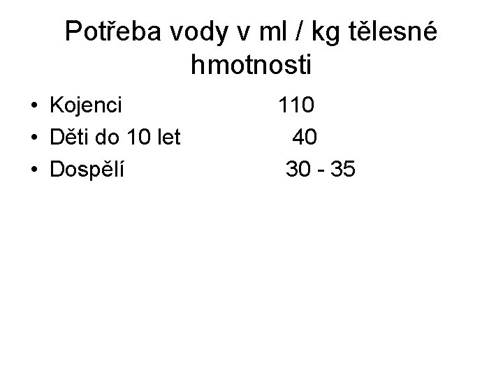 Potřeba vody v ml / kg tělesné hmotnosti • Kojenci 110 • Děti do