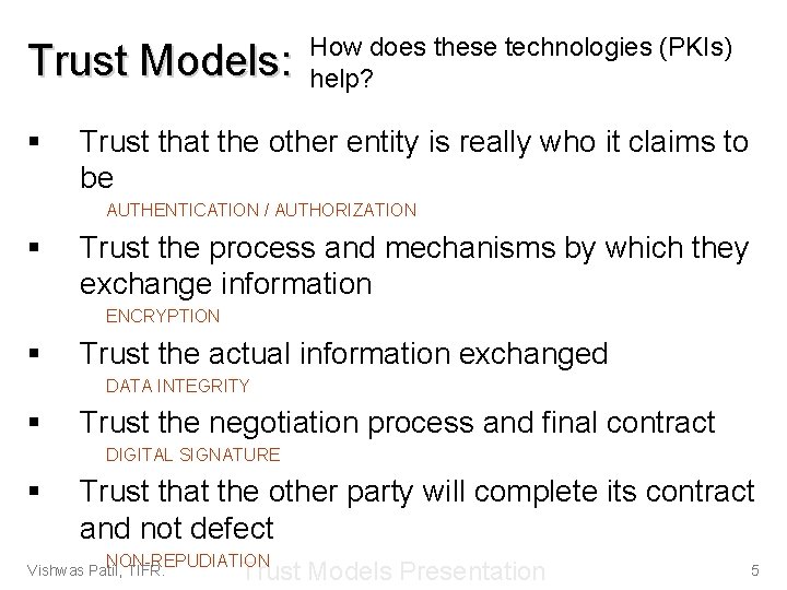 Trust Models: § How does these technologies (PKIs) help? Trust that the other entity