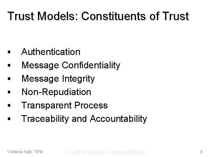 Trust Models: Constituents of Trust § § § Authentication Message Confidentiality Message Integrity Non-Repudiation