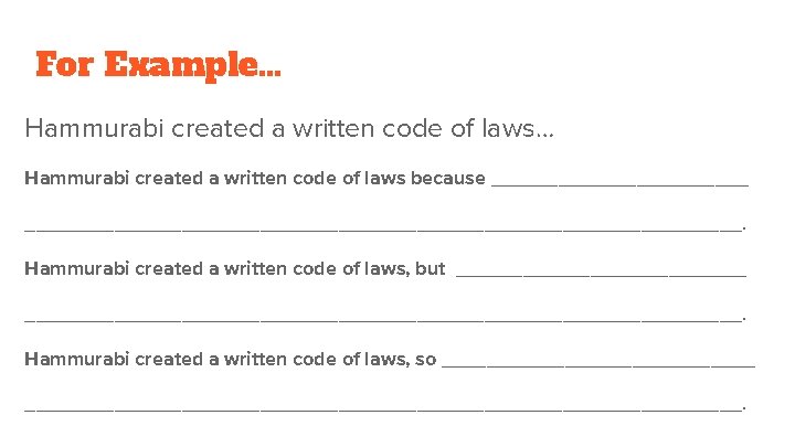 For Example. . . Hammurabi created a written code of laws… Hammurabi created a