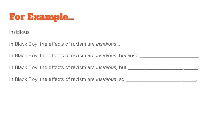 For Example. . . Insidious In Black Boy, the effects of racism are insidious…