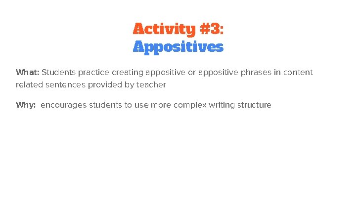 Activity #3: Appositives What: Students practice creating appositive or appositive phrases in content related