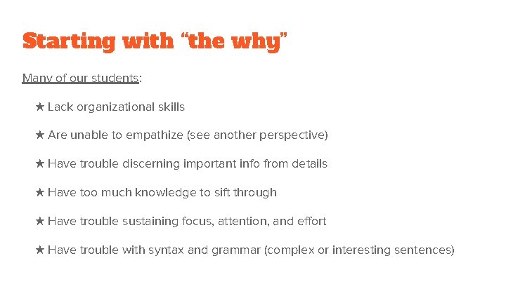 Starting with “the why” Many of our students: ★ Lack organizational skills ★ Are