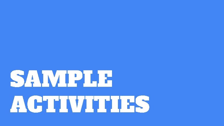 SAMPLE ACTIVITIES 