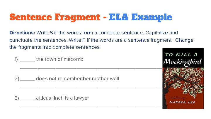 Sentence Fragment - ELA Example Directions: Write S if the words form a complete