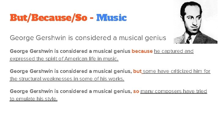 But/Because/So - Music George Gershwin is considered a musical genius because he captured and