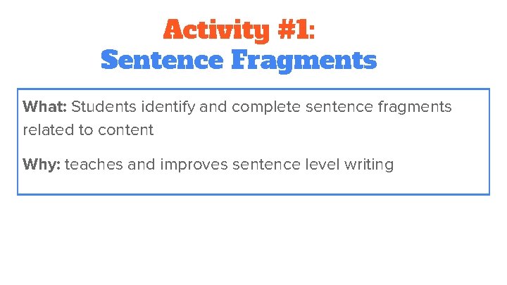 Activity #1: Sentence Fragments What: Students identify and complete sentence fragments related to content