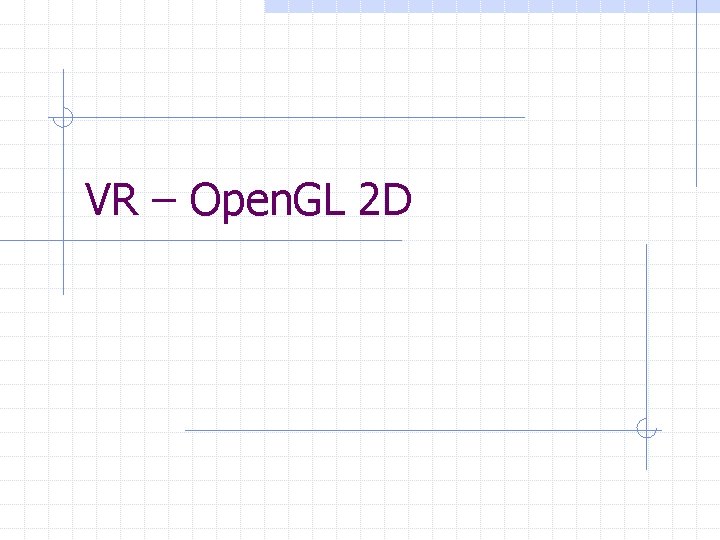 VR – Open. GL 2 D 