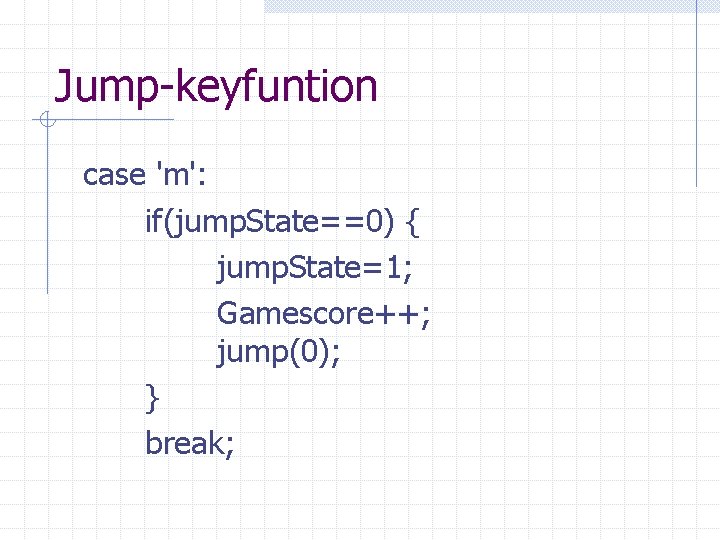 Jump-keyfuntion case 'm': if(jump. State==0) { jump. State=1; Gamescore++; jump(0); } break; 