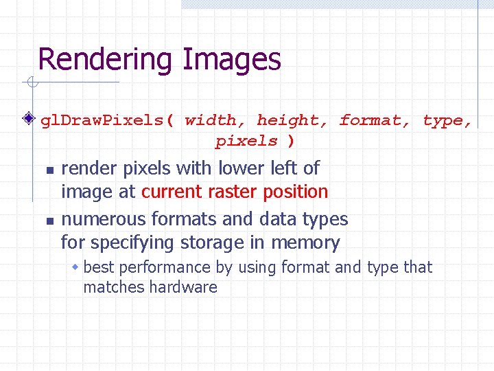 Rendering Images gl. Draw. Pixels( width, height, format, type, pixels ) n n render